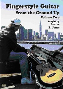 Fingerstyle Guitar from the Ground Up Volume Two, taught by Buster B. Jones