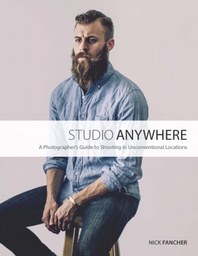Studio Anywhere: A Photographers Guide to Shooting in Unconventional Locations by Nick Fancher-P2P