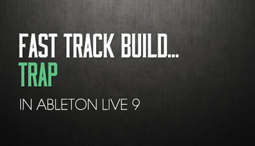 Sonic Academy: Fast Track Build – Trap In Ableton Live 9