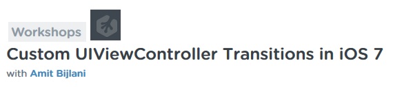 Teamtreehouse – Custom UIViewController Transitions in iOS 7 with Amit Bijlani