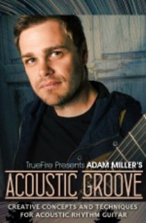 Truefire – Adam Miller’s Acoustic Groove (2015)
