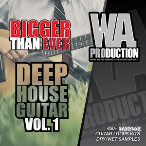 WA Productions Bigger Than Ever – Deep House Guitar Vol 1