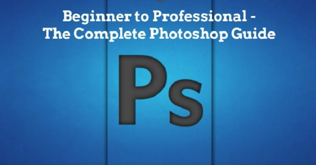 Beginner To Professional – The Complete Photoshop Guide