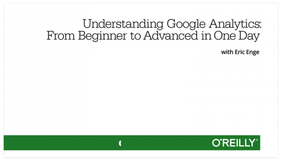 Understanding Google Analytics—From Beginner to Advanced in One Day