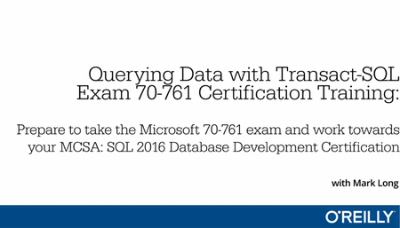 Querying Data with Transact-SQL – Exam 70-761 Certification Training