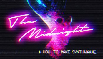Sonic Academy How To Make Synthwave with The Midnight TUTORiAL REPACK-SYNTHiC4TE