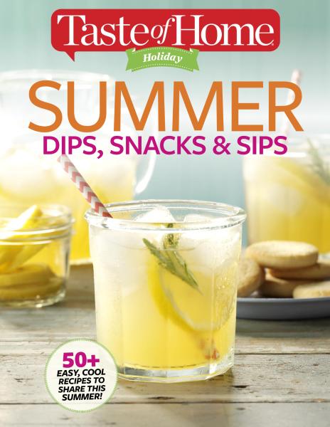 Taste of Home Holiday &ndash; Summer Dips, Snacks & Sips 2017-P2P