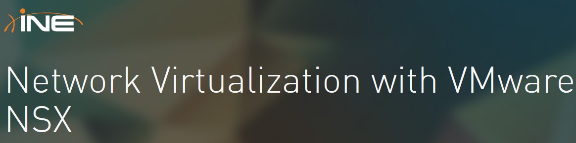 INE – Network Virtualization with VMware NSX