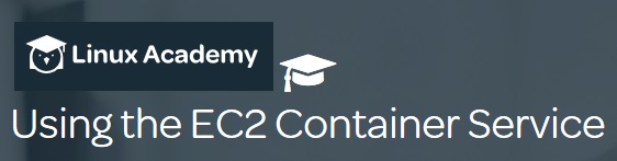 Linux Academy – Using the EC2 Container Service