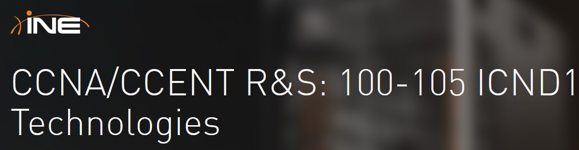 INE – CCNA/CCENT R&S: 100-105 ICND1 Technologies