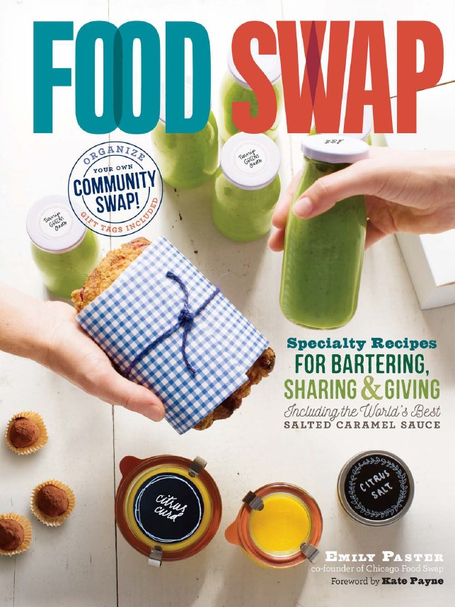 Food Swap: Specialty Recipes for Bartering, Sharing & Giving Including the World&rsquo;s Best Salted Caramel Sauce-P2P