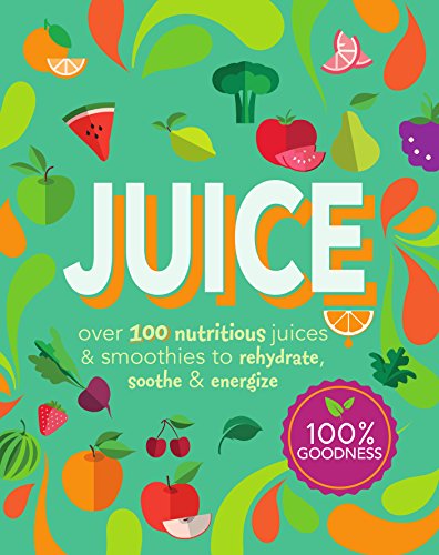 Juice: Over 100 Nutritious Juices & Smoothies to Rehydrate, Soothe & Energize-P2P