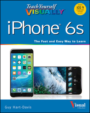 Teach Yourself VISUALLY iPhone 6s: Covers iOS9 and all models of iPhone 6s, 6, and iPhone 5-P2P