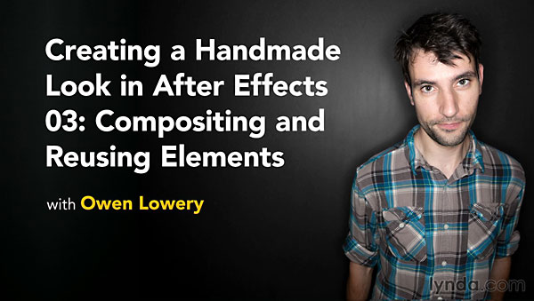 Lynda – Creating a Handmade Look in After Effects 03: Compositing and Reusing Elements